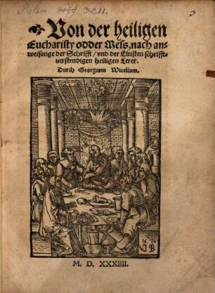 Von der heiligen Eucharisty odder Mess : nach anweisunge der Schrifft, vnd der Eltisten schrifftuerstendigen heiligen Lerer