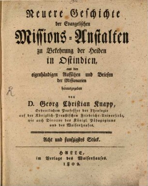 Neuere Geschichte der evangelischen Missionsanstalten zu Bekehrung der Heiden in Ost-Indien : aus den eigenhändigen Aufsätzen und Briefen der Missionarien. 58. 1802