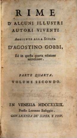 Scelta di sonetti e canzoni, de più eccellenti Rimatori d'ogni Secolo, 4,2. Rime d'alcuni illustri autori viventi, aggiunte alla scelta d'Agostino Gobbio