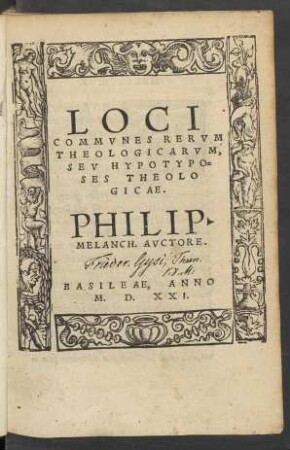 LOCI || COMMVNES RERVM || THEOLOGICARVM,|| SEV HYPOTYPO=||SES THEOLO||GICAE.|| PHILIP.|| MELANCH. AVCTORE.||