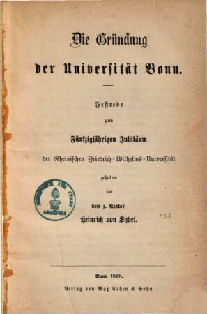 Die Gründung der Universität Bonn : Festrede zum fünfzigjährigen Jubiläum der Rheinischen Friedrich-Wilhelms-Universität