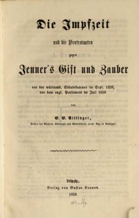 Die Impfzeit und die Protestanten gegen Jenner's Gift u. Zauber : vor d. württemb. Ständekammer im Sept. 1858, vor d. engl. Parlament i. Juli 1858