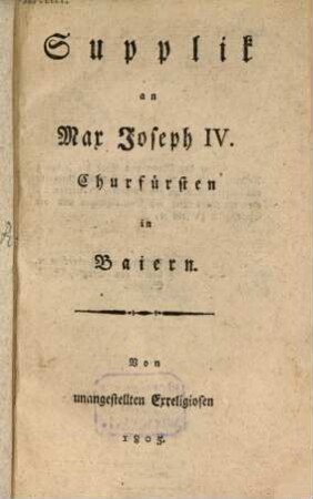 Supplik an Max Joseph IV. Churfürsten in Baiern Von unangestellten Exreligiosen, 1805