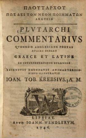Plutarchu Pōs Dei Ton Neon Poiēmatōn Akuein : = Plvtarchi Commentarivs Qvomodo Adolescens Poetas Avdire Debeat : Graece Et Latine