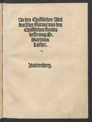 An den Christlichen Adel || deutscher Nation: von des || Christlichen standes || besserung: D.|| Martinus || Luther.||