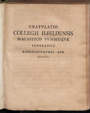 Gratvlatio Collegii Ilfeldensis Magnifico Svmmeqve Venerabili Administratori Svo Scripta