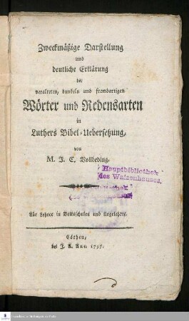 Zweckmäßige Darstellung und deutliche Erklärung der veralteten, dunkeln und fremdartigen Wörter und Redensarten in Luthers Bibel-Uebersetzung : Für Lehrer in Volksschulen und Ungelehrte