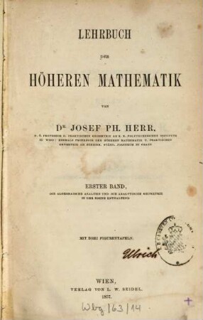 Lehrbuch der höheren Mathematik, Erster Band. Die algebraische Analysis und die analytische Geometrie in der Ebene enthaltend : mit drei Figurentafeln