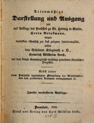 Actenmässige Darstellung und Ausgang des auf Anklage des Probstes zu St. Hedwig in Berlin Hrn. Brinkmann wegen demselben öffentlich zur Last gelegten Intoleranzfälle, wider H. W. Loest verhängt gewesenen fiscalischen Prozesses