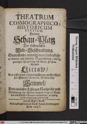 Dritter Schau-Platz Der Historischen Welt-Beschreibung : Begreiffende/ etwelche .̤ Begebenheiten/ mit eigentlicher Vorstellung deß Groß-FürstenThumbs Littaw/ Und dessen .̤ Wasser-Stroms Chronons, Niemen oder Memmel