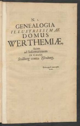Genealogia Illustrissimae Domus Werthemiae : faciens ad Informationem In Causa Stolberg contra Ysenburg ...