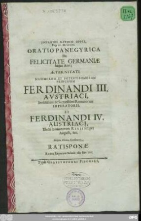Johannis Davidis Oppel, Equit. Misnici. Oratio Panegyrica De Felicitate Germaniae huius Aevi; Aeternitati ... Ferdinandi III. Austriaci ... Et Ferdinandi IV. Austriaci ... Consecrata