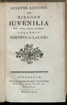 Josephi Antonii De Riegger Iuvenilia