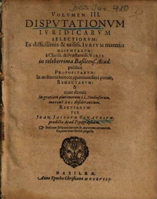 Volvmen III. Dispvtationvm Ivridicarvm Selectiorvm : Ex difficilimis & utiliss. Ivrivm materiis Desvmtarvm