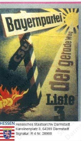 Deutschland (Bundesrepublik), 1949 August 14 / Wahlplakat der Bayernpartei zur Bundestagswahl am 14. August 1949 / Wegweiser mit Aufschrift 'Bayernpartei' zur Sonne hinweisend, rechts unten brennendes Emblem der SPD, wohin ein halb abgefallenens Schild der CSU weist