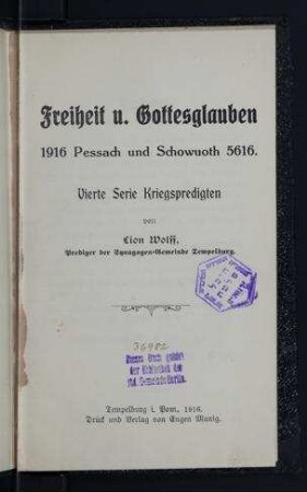 Freiheit u. Gottesglauben, 1916 Pessach und Schowuoth 5616 : vierte Serie Kriegspredigten / von Lion Wolff