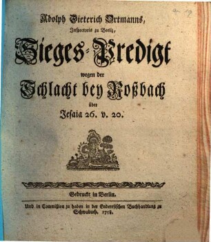 Adolph Dieterich Ortmanns ... Sieges-Predigt wegen der Schlacht bey Roßbach über Jesaia 26. v. 20