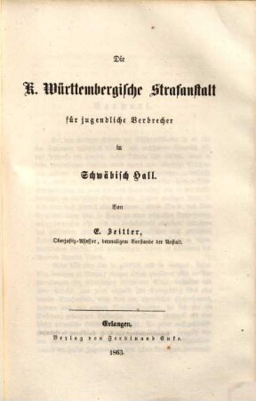 Die K. Württembergische Strafanstalt für jugendliche Verbrecher in Schwäbisch Hall