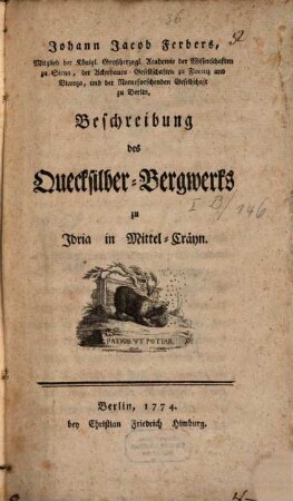 Johann Jacob Ferbers, Mitglied der Königl. Großherzogl. Academie der Wissenschaften zu Siena ... Beschreibung des Quecksilber-Bergwerks zu Idria in Mittel-Cräyn