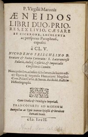 P. Virgilii Maronis Aeneidos Libri Duo, Priores, Ex Livio, Caesare Et Cicerone, Luculenta ac perspicua Paraphrasi / expositi a Cl. V. Nicodemo Frischlino ...