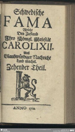 [1.]1712=Th.10: Schwedische Fama, welche den Zustand Ihro Königl. Majestät Caroli XII. auß glaubwürdiger Nachricht kund machet