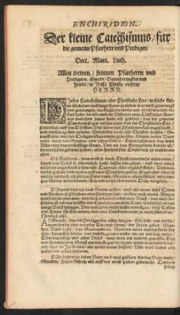 Enchiridion. Der kleine Catechismus/ fur die gemeine Pfarherr und Prediger/ Doct. Mart. Luth.