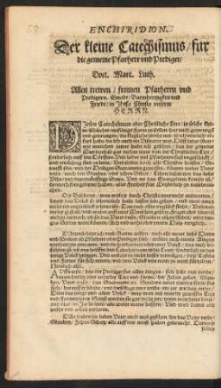 Enchiridion. Der kleine Catechismus/ fur die gemeine Pfarherr und Prediger/ Doct. Mart. Luth.