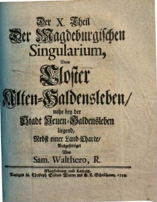 Singularia Magdeburgica, Oder: Merckwürdigkeiten des 32ten Jahres, aus der Magdeburgischen Historie, betreffend Das XV. XVI. XVII. XVIII. Seculum ..., Der X. Theil Der Magdeburgischen Singularium. Vom Closter Alten-Haldensleben, nahe bey der Stadt Neuen-Haldensleben liegend