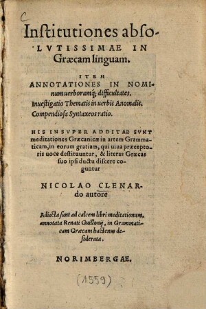 Institutiones absolvtissimae in Graecam linguam : Item annotationes in nominum uerborumq[ue] difficultates ..