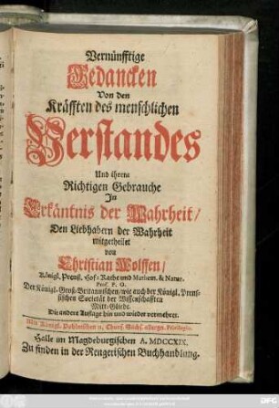 Vernünfftige Gedancken Von den Kräfften des menschlichen Verstandes Und ihrem Richtigen Gebrauche Jn Erkäntnis der Wahrheit