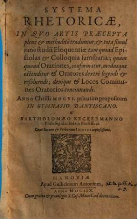 Systema Rhetoricae, In Quo Artis Praecepta plene & methodice traduntur ... : Anno Christi MDCVI. privatim propositum in Gymnasio Dantiscano ; Cum Rerum & Verborum Indice copiosissimo
