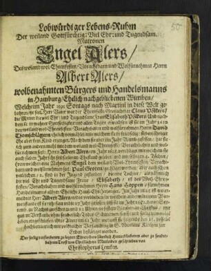 Lobwürdiger Lebens-Ruhm Der weiland Gottfürchtig: Viel Ehr: und Tugendsamen Matronen Engel Alers ...