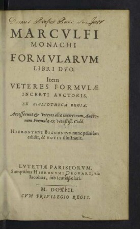 Marcvlfi Monachi Formvlarvm Libri Dvo : Item Veteres Formulae Incerti Auctoris. Ex Bibliotheca Regia. Accesserunt & veteres aliae incertorum Auctorum Formulae ex vetustiss. Codd.