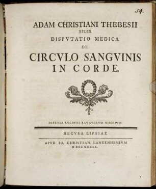 Adam Christiani Thebesii Siles. Disputatio Medica De Circulo Sanguinis In Corde : Defensa Lugduni Batavorum MDCCVIII.