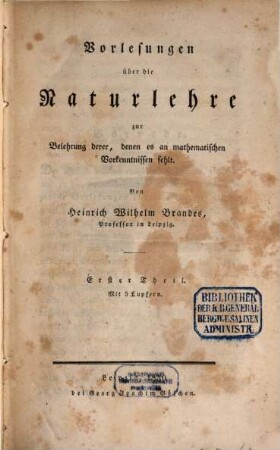 Vorlesungen über die Naturlehre : zur Belehrung derer, denen es an mathematischen Vorkenntnissen fehlt, 1