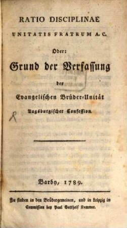 Ratio Disciplinae Unitatis Fratrum A.C. Oder: Grund der Verfassung der Evangelischen Brüder-Unität Augsburgischer Confession