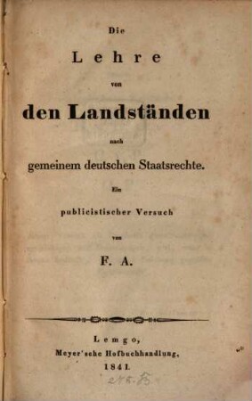 Die Lehre von den Landständen nach gemeinem deutschen Staatsrechte : Ein publicistischer Versuch von F. A.