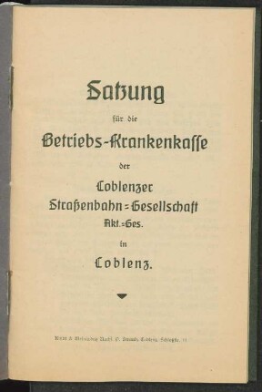Satzung für die Betriebs-Krankenkasse der Coblenzer Straßenbahn-Gesellschaft, Akt.-Ges., in Coblenz