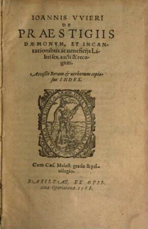 Johannis Wieri De Praestigiis Daemonum, Et Incantationibus ac veneficiis : Libri sex, aucti & recogniti