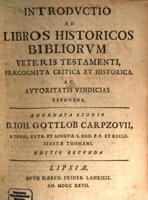 Introductio Ad Libros Canonicos Bibliorum Veteris Testamenti Omnes : Praecognita Critica Et Historica, Ac Autoritatis Vindicias Exponens, [1]. Introductio Ad Libros Historicos Bibliorum Veteris Testamenti : Praecognita Critica Et Historica, Ac Autoritatis Vindicias Exponens