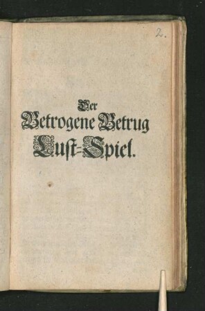 Der Betrogene Betrug : Lust-Spiel