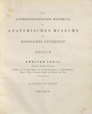 Die anthropologischen Sammlungen Deutschlands : ein Verzeichniss des in Deutschland vorhandenen anthropologischen Materials, 5Das anthropologische Material des Anatomischen Museums der Königl. Universität zu Berlin; 2; 1