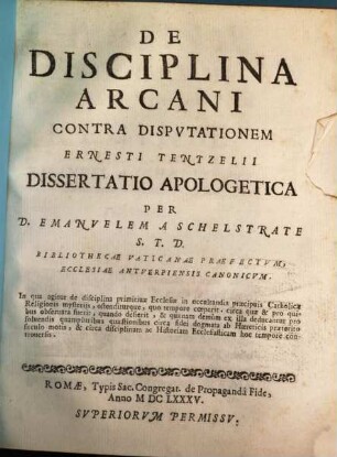 Emanuelis a Schelstrate De disciplina arcani contra Disputationem Ern. Tentzelii dissertatio apologetica