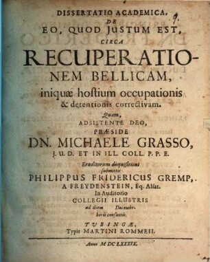 Dissertatio academica, de eo, quod justum est, circa recuperationem bellicam, iniquae hostium occupationis & detentionis correctivam