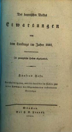 Des bayerischen Volkes Erwartungen von dem Landtage im Jahre 1831 : In zwanglosen Heften abgehandelt, 5. Das Kulturgesetz, und die darüber im Jahre 1828 in der Kammer der Abgeordneten erstatteten Vorträge