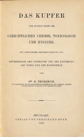 Das Kupfer vom Standpunkte der gerichtlichen Chemie, Toxicologie und Hygiene