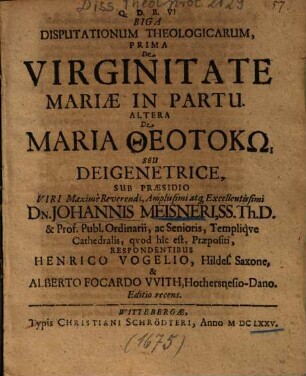 Biga Disputationum Theologicarum, Prima De Virginitate Mariae In Partu. Altera De Maria Theotokō Seu Deigenetrice