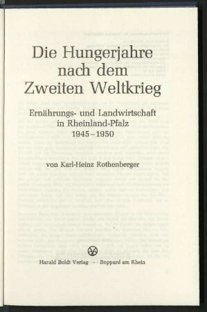 Die Hungerjahre nach dem Zweiten Weltkrieg : Ernährungs- und Landwirtschaft in Rheinland-Pfalz 1945 - 1950