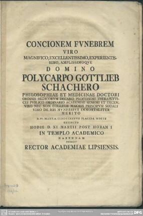 Concionem Funebrem Viro Magnifico, Excellentissimo, Experientissimo, Amplissimoque Domino Polycarpo Gottlieb Schachero ... D. IV. Mart. A. MDCCXXXVII Placida Morte Extincto ... In Templo Academico Habendam Indicit Rector Academiae Lipsiensis