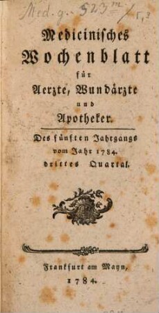 Medizinisches Wochenblatt, für Aerzte, Wundärzte, Apotheker und denkende Leser aus allen Ständen. 5,3. 1784